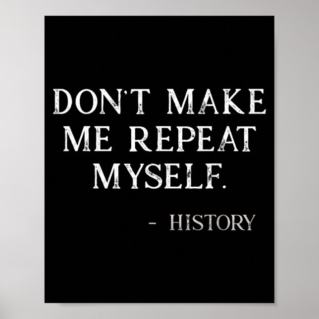 Don't Make Me Repeat Myself Funny History Buff  Poster (Framsidan)