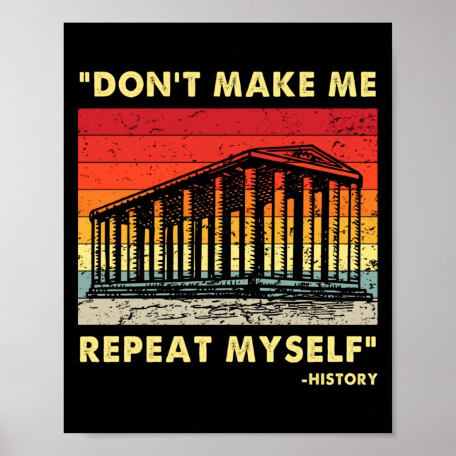 Dont Make Me Repeat Myself Funny History Lover  Poster (Framsidan)