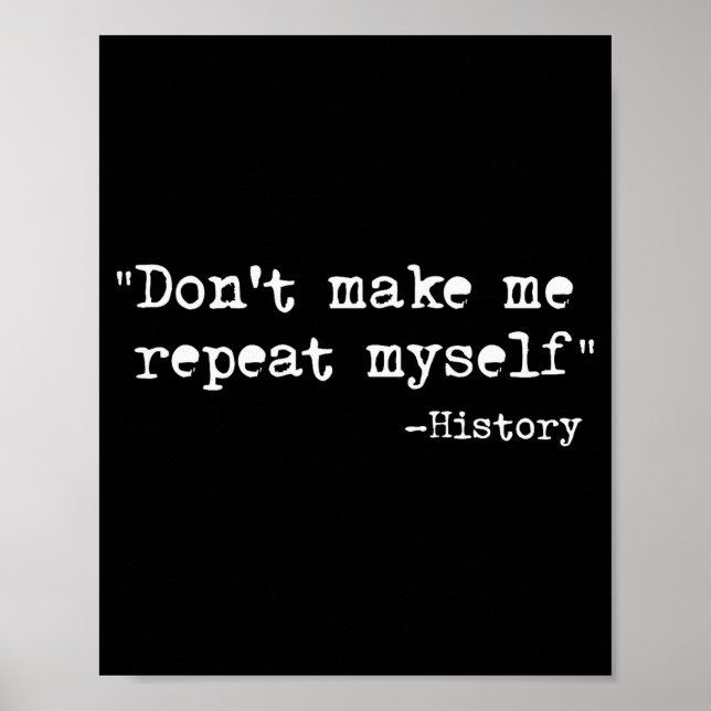 Don't Make Me Repeat Myself Funny History Teacher  Poster (Framsidan)