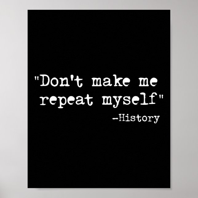 Don't Make Me Repeat Myself Funny History Teacher  Poster (Framsidan)