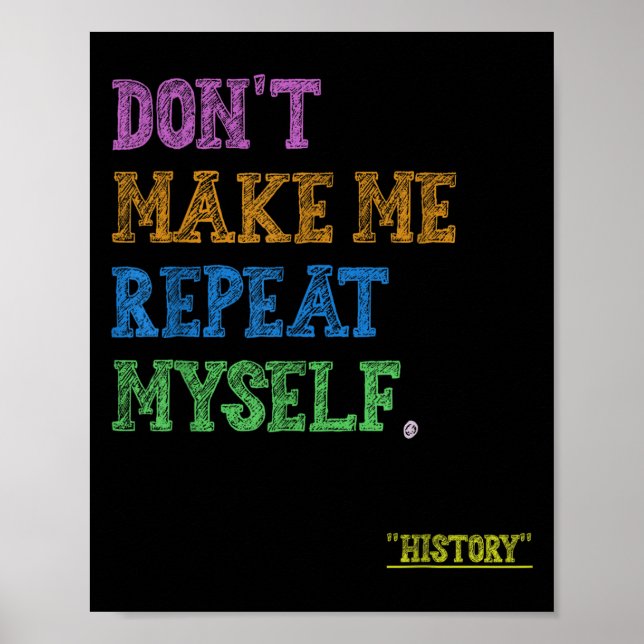 Don't Make Me Repeat Myself Funny History Teacher  Poster (Framsidan)