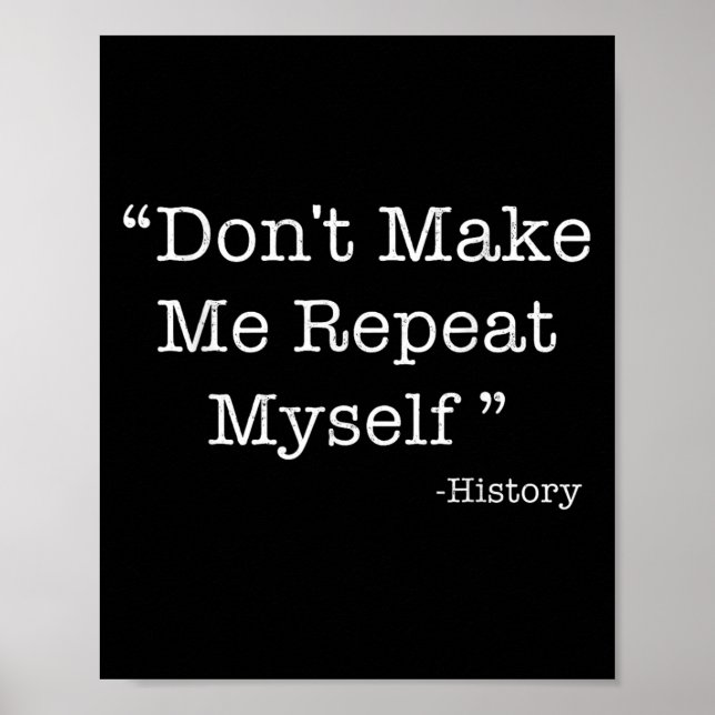 Don't Make Me Repeat Myself Funny Saying History L Poster (Framsidan)