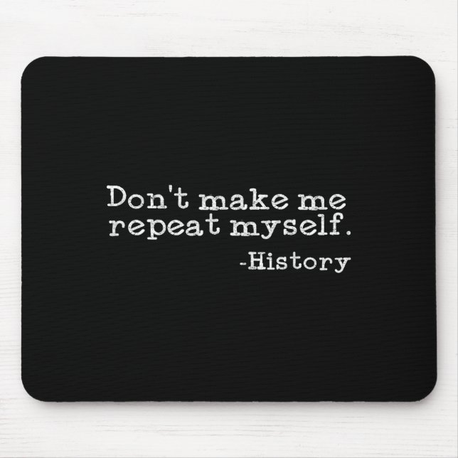 Dont Make Me Repeat Myself History _ Funny History Musmatta (Framsidan)