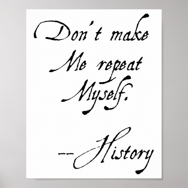 Don't Make Me Repeat Myself History Funny Nerdy Ge Poster (Framsidan)