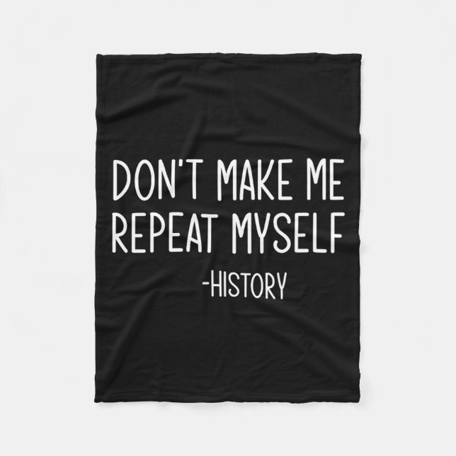 Don't Make Me Repeat Myself -history, Funny, Sarca Fleecefilt (Framsidan)