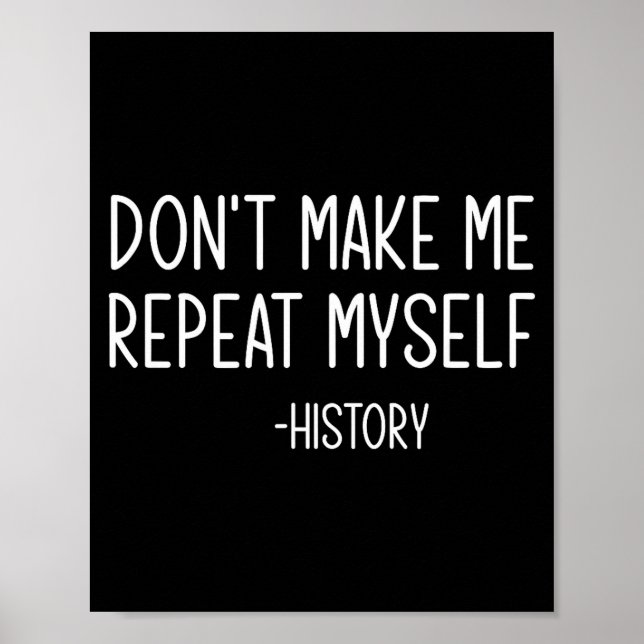 Don't Make Me Repeat Myself -history, Funny, Sarca Poster (Framsidan)