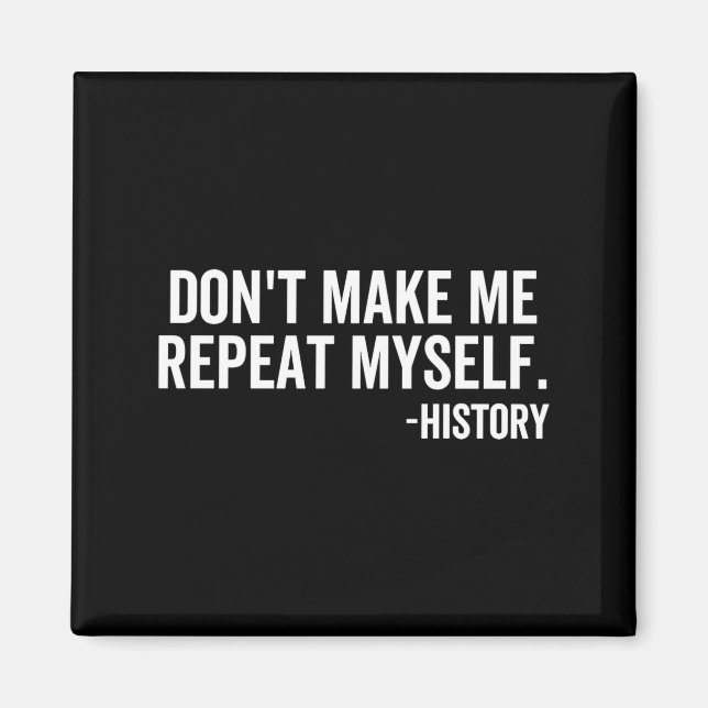 Dont Make Me Repeat Myself History School Teacher  Magnet (Framsidan)