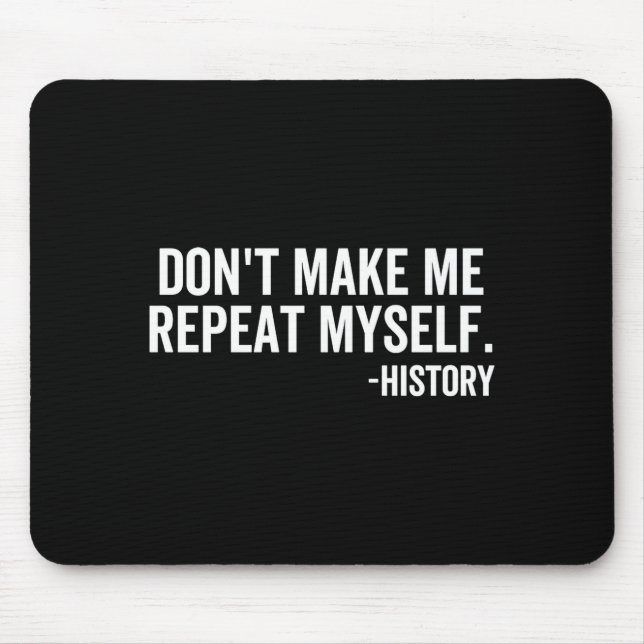Dont Make Me Repeat Myself History School Teacher  Musmatta (Framsidan)