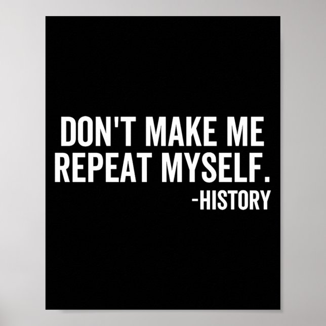 Dont Make Me Repeat Myself History School Teacher  Poster (Framsidan)