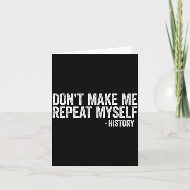 Don't Make Me Repeat Myself History Shirt Black Hi Kort (Framsida)