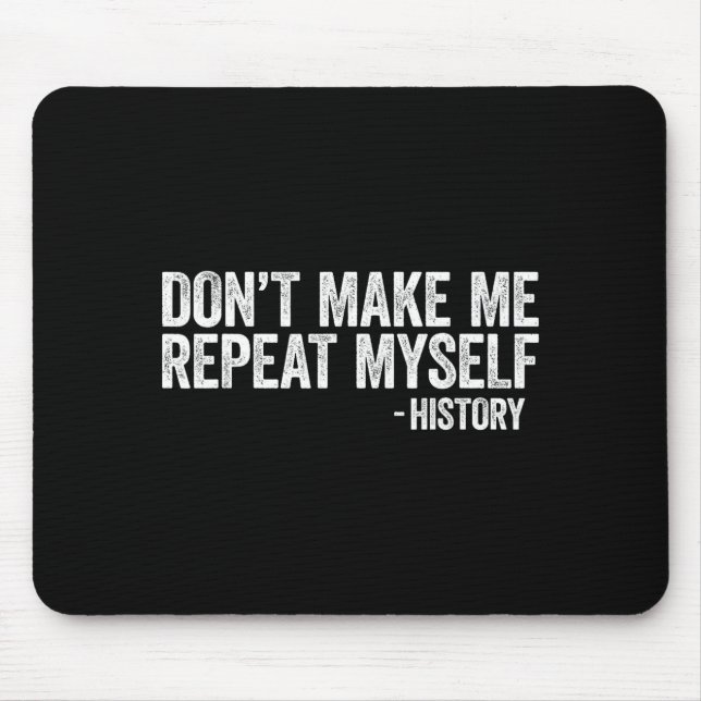 Don't Make Me Repeat Myself History Shirt Black Hi Musmatta (Framsidan)