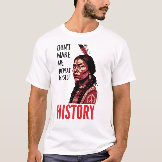 Don't Make Me Repeat Myself History Speaks T Shirt (Framsida)