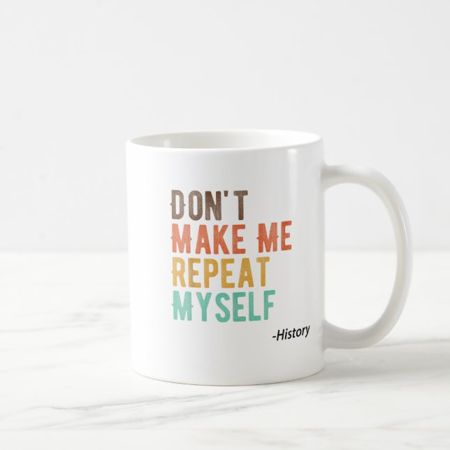 Don't Make Me Repeat Myself History Teacher Histor Kaffemugg (Höger)