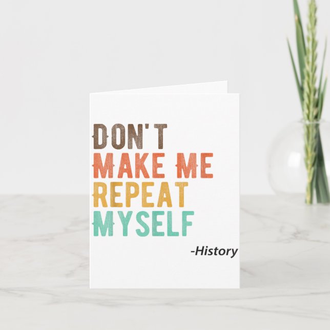Don't Make Me Repeat Myself History Teacher Histor Kort (Framsida)
