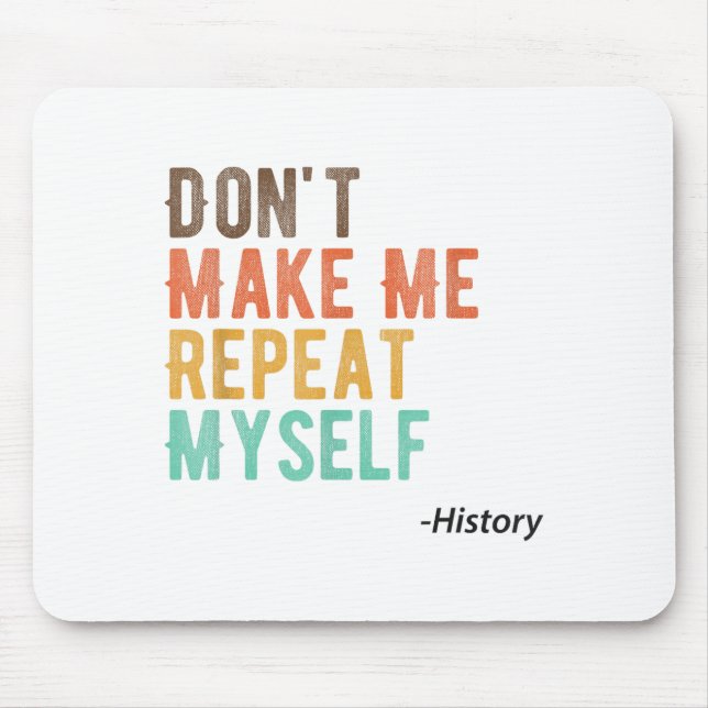 Don't Make Me Repeat Myself History Teacher Histor Musmatta (Framsidan)