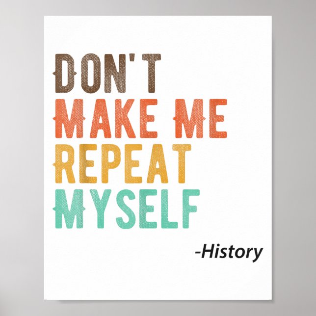 Don't Make Me Repeat Myself History Teacher Histor Poster (Framsidan)