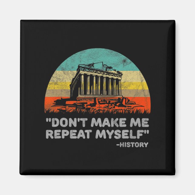 Dont Make Me Repeat Myself History Teacher  Magnet (Framsidan)