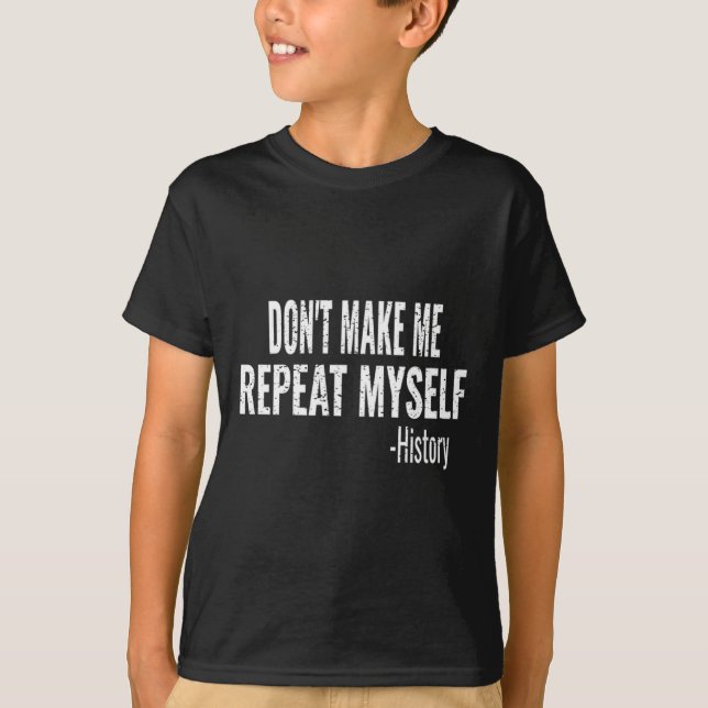 Dont Make Me Repeat Myself History Teacher Stud _1 T Shirt (Framsida)