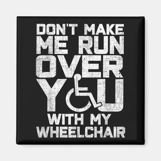 Don't Make Me Run Over You With My Wheelchair Funn Magnet (Framsidan)