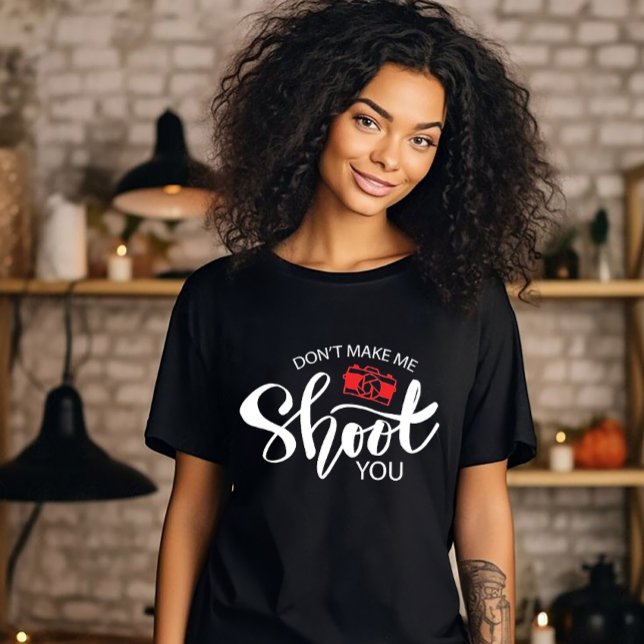 Don't Make Me Shoot You T-Shirt (Skapare uppladdad)