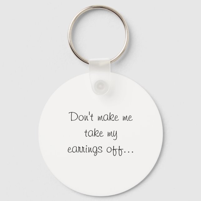 Dont Make Me Take My Earrings Off  Nyckelring (Framsida)