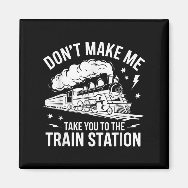 Don't Make Me Take You To The Train Station Funny  Magnet (Framsidan)