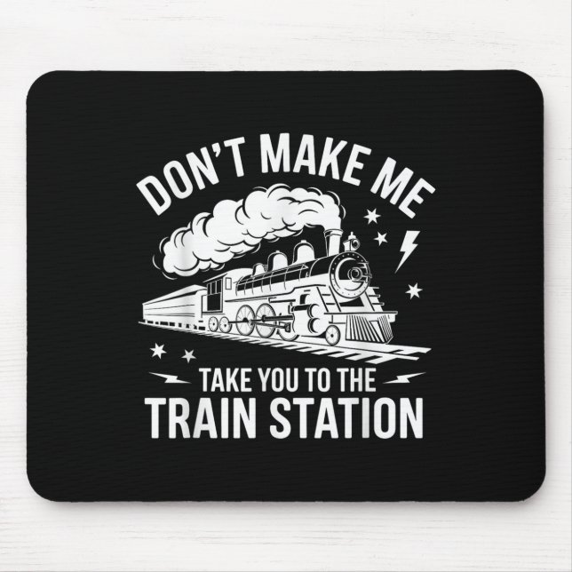 Don't Make Me Take You To The Train Station Funny  Musmatta (Framsidan)