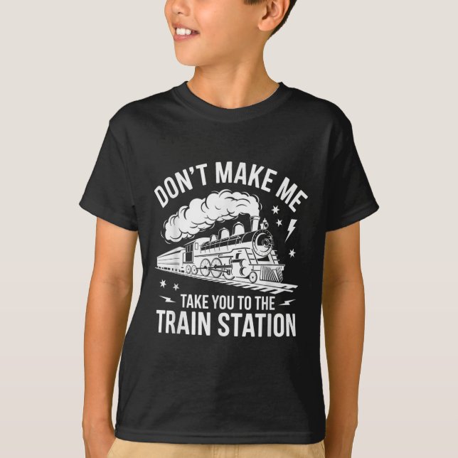 Don't Make Me Take You To The Train Station Funny  T Shirt (Framsida)