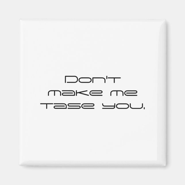 Dont Make Me Tase You  Magnet (Framsidan)