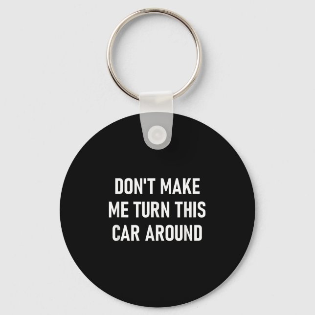 Don't Make Me Turn This Car Around, Funny, Jokes,  Nyckelring (Framsida)