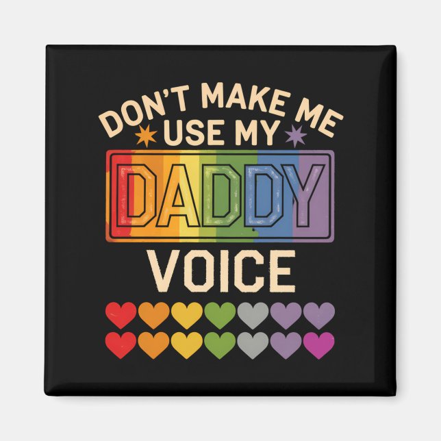 Dont Make Me Use Daddy Voice Gay Rainbow Pride  Magnet (Framsidan)