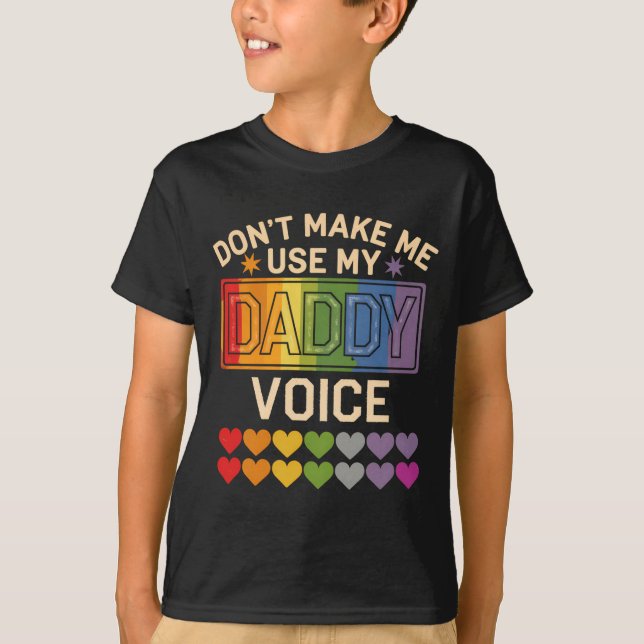 Dont Make Me Use Daddy Voice Gay Rainbow Pride  T Shirt (Framsida)