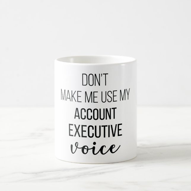 Don't Make Me Use My Account Executive Voice Kaffemugg (Center)