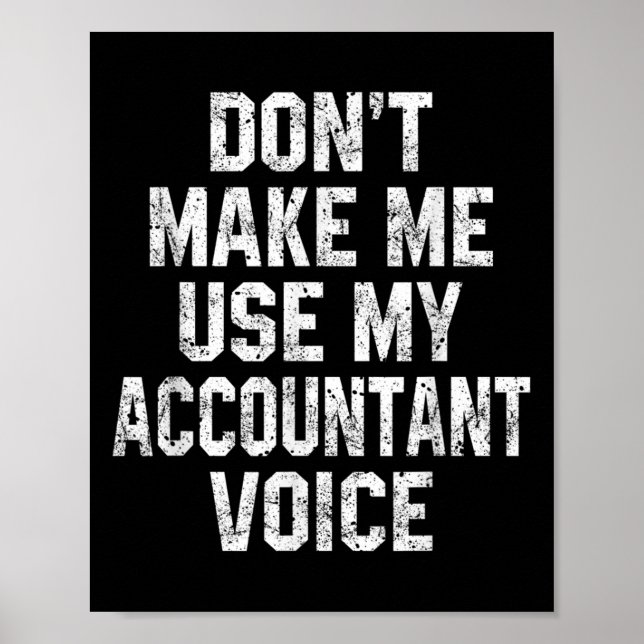 Don't Make Me Use My Accountant Voice Funny Accoun Poster (Framsidan)