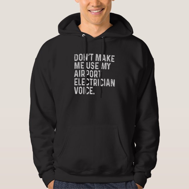 Don't Make Me Use My Airport Electrician Voice Fun Hoodie (Framsida)