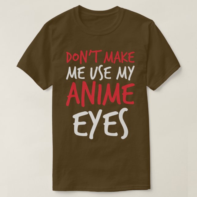Don't Make Me Use My Anime Eyes Funny sayings Prem T Shirt (Design framsida)