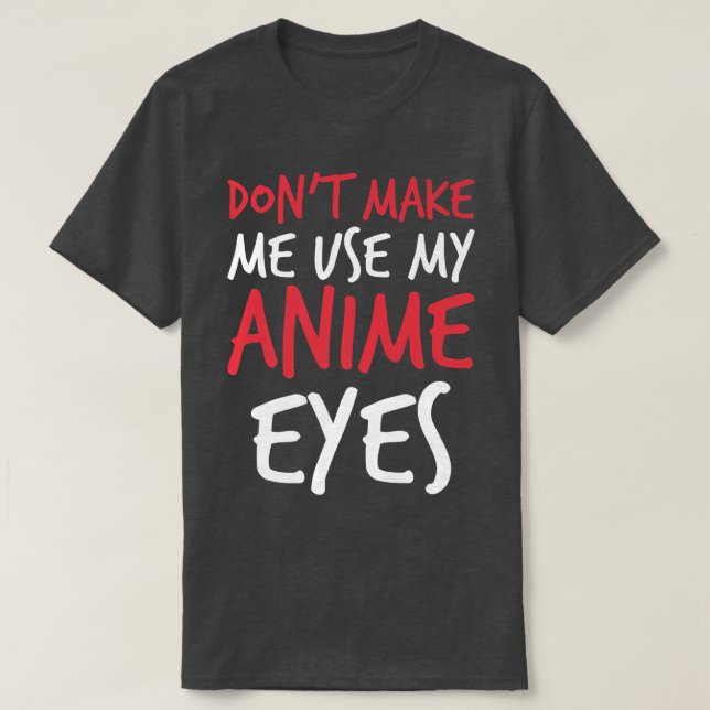 Don't Make Me Use My Anime Eyes Funny sayings Prem T Shirt (Design framsida)