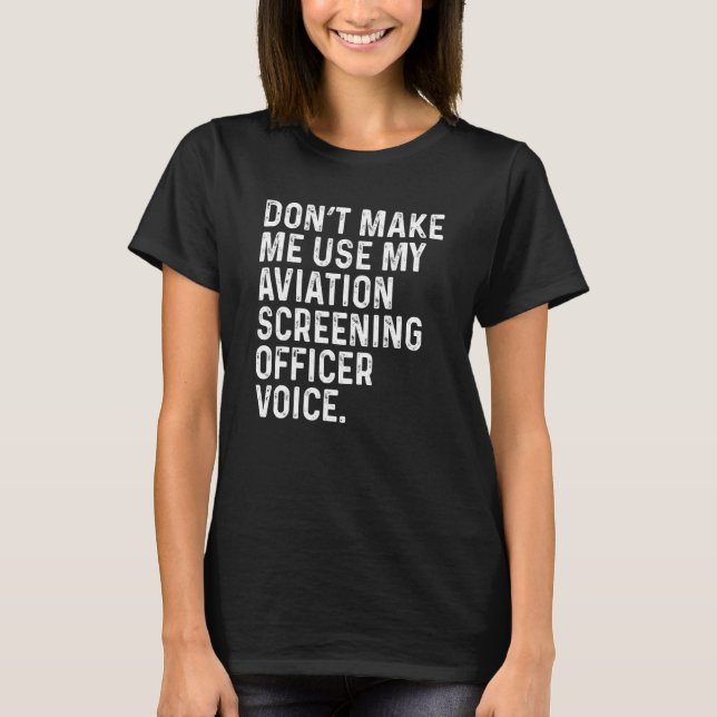 Don't Make Me Use My Aviation Screening Officer Vo T Shirt (Framsida)