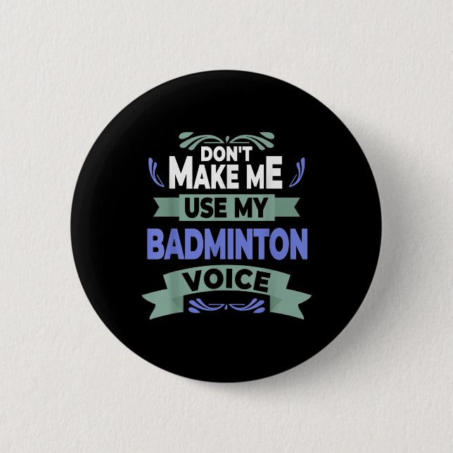 Dont Make Me Use My Badminton Voice - Badminton Pl Knapp (Framsida)