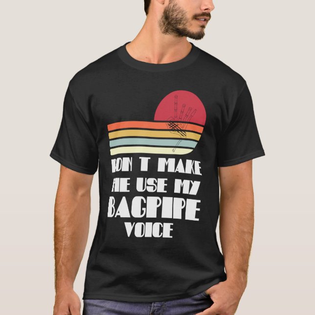 don't make me use my bagpipe voice bagpipes t shirt (Framsida)