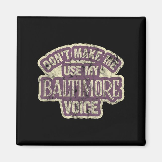 Don't Make Me Use My Baltimore Voice  Magnet (Framsidan)
