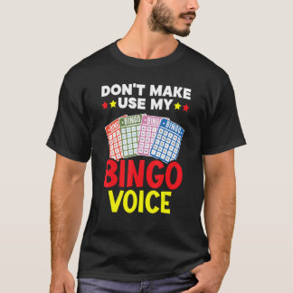 Don't Make Me Use My Bingo Voice Bingo Player Bing T Shirt