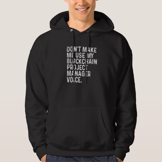 Don't Make Me Use My Blockchain Project Manager Vo Hoodie (Framsida)