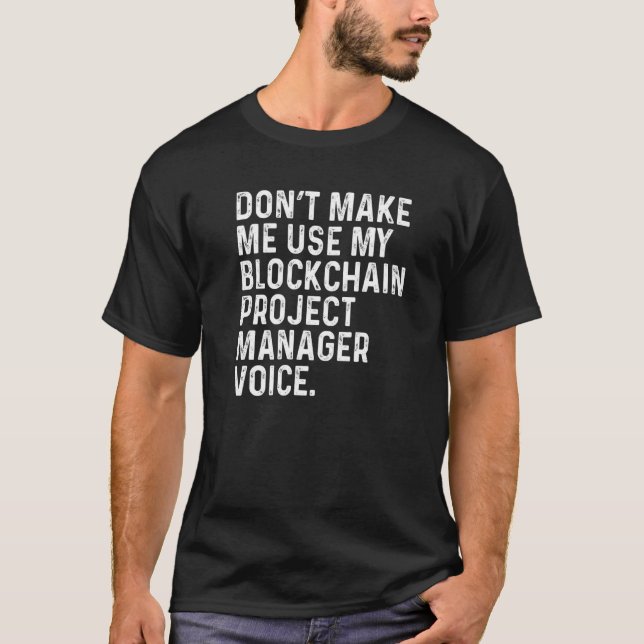 Don't Make Me Use My Blockchain Project Manager Vo T Shirt (Framsida)