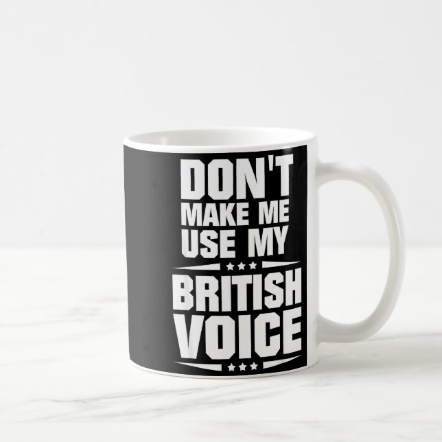 Don't Make Me Use My British Voice  Kaffemugg (Höger)