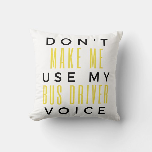 Don't Make Me Use My Bus Driver Voice bl Kudde (Framsida)