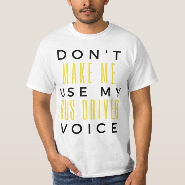 Don't Make Me Use My Bus Driver Voice bl T Shirt (Framsida)