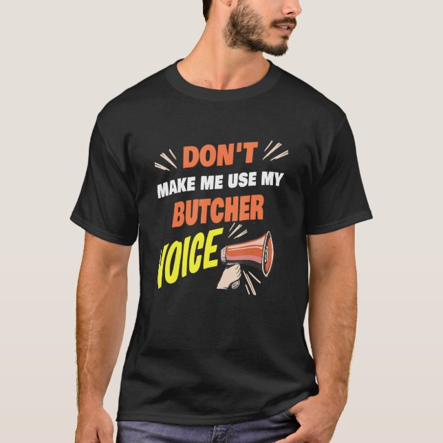 Don't Make Me Use My Butcher Voice Funny Butcher S T Shirt (Framsida)