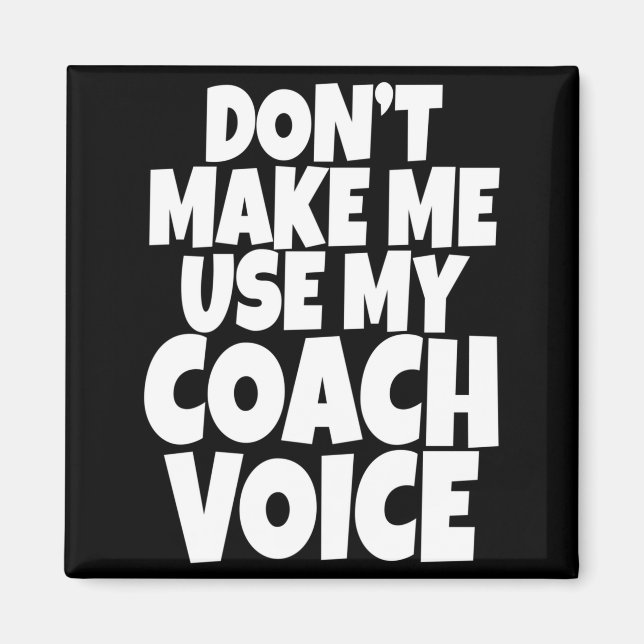 Dont Make Me Use My Coach Voice Lead Mentor Coachi Magnet (Framsidan)
