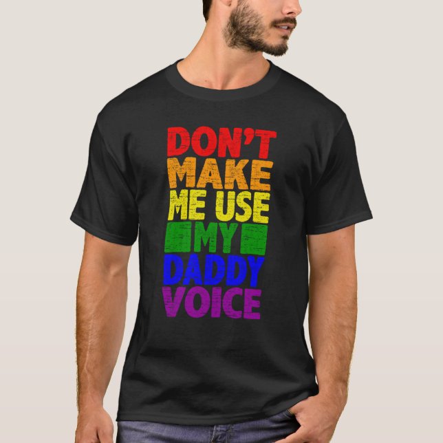 Don't Make Me Use My Daddy Voice  Gay Pride Lgbtq  T Shirt (Framsida)
